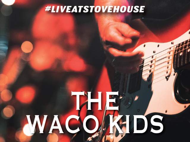 The Waco Kids LIVE at Stovehouse