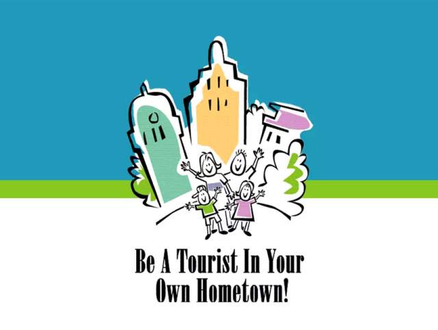 Be A Tourist In Your Own Hometown