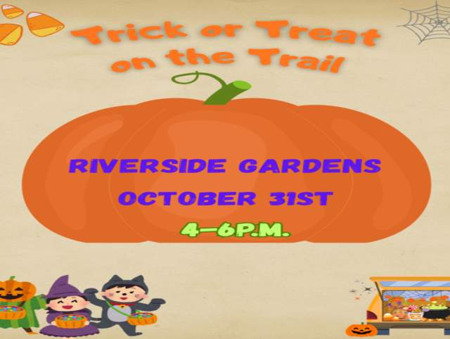 Trick or Treat on the Trail at Riverside Gardens from 4-6pm on October 31st.