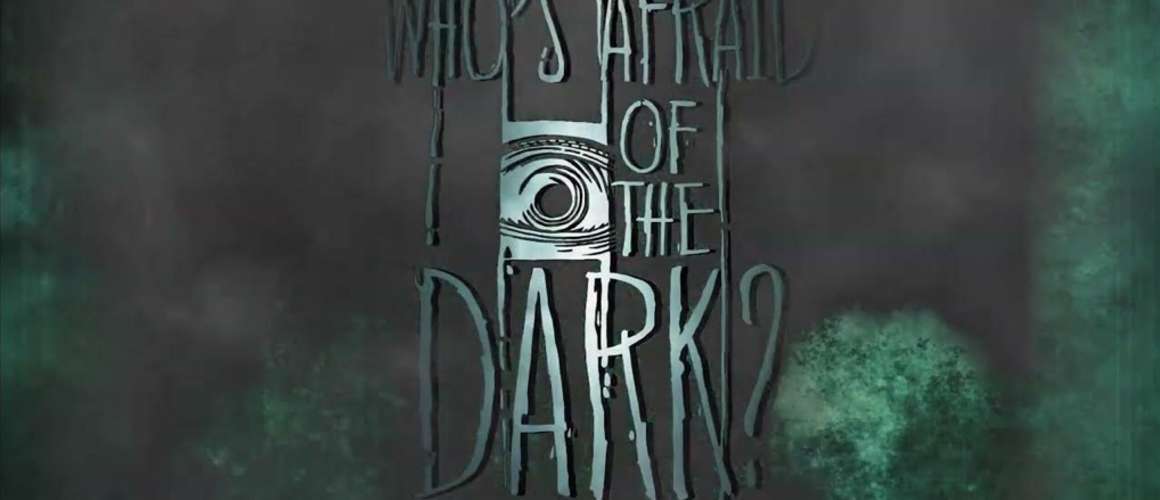 Who's Afraid of the Dark?