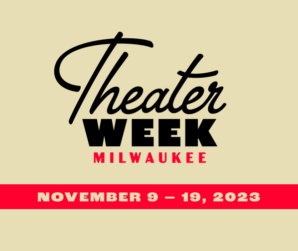 Milwaukee Theater District Kicks Off Inaugural Milwaukee Theater Week