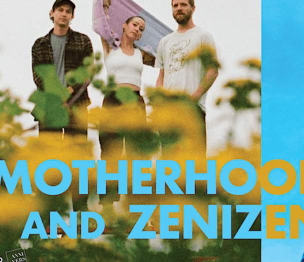 Motherhood + Zenizen - presented by Foam Brewers + Waking Windows