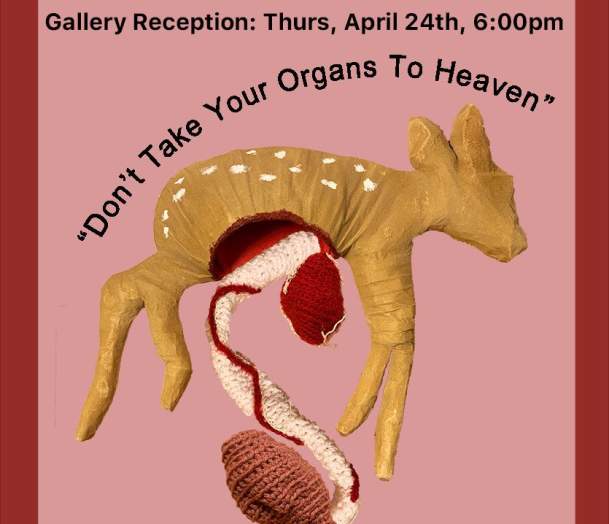 Art Exhibit: "Don't Take Your Organs to Heaven"