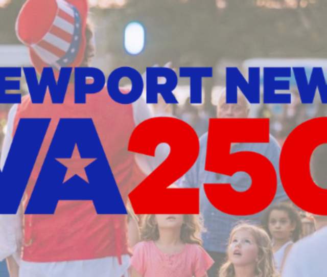 Raise a Glass to 250 Years: Celebrate America’s Birthday in Newport News