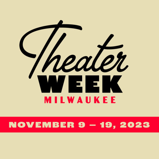 Milwaukee Theater District Kicks Off Inaugural Milwaukee Theater Week