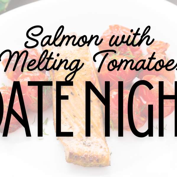 Date Night | Salmon with Melting Tomatoes