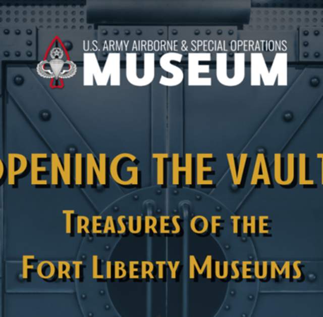 OPENING THE VAULTS: Treasures of the  Fort Liberty Museums