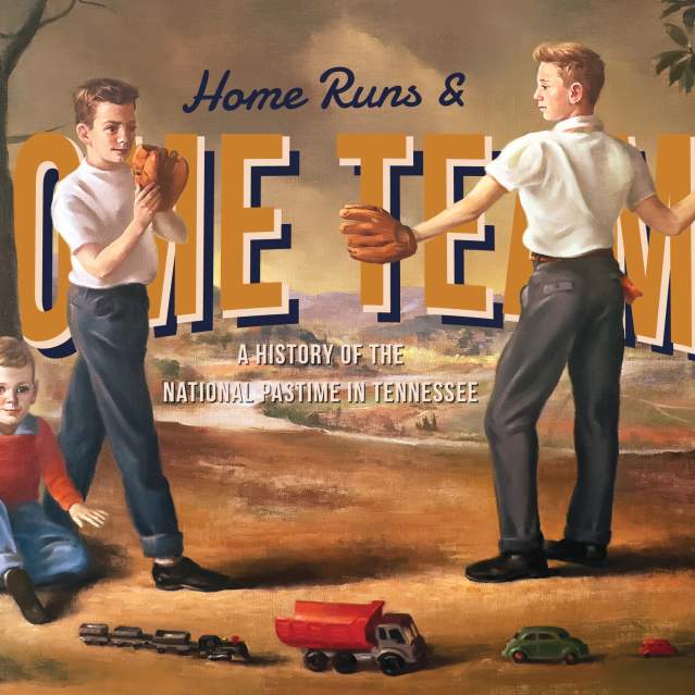 Home Runs & Home Teams: A History of the National Pastime in Tennessee