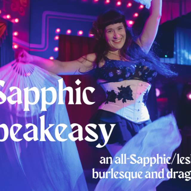 Sapphic Speakeasy: an all-Sapphic/lesbian burlesque and drag revue