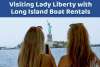 Visiting Lady Liberty with Long Island Boat Rentals