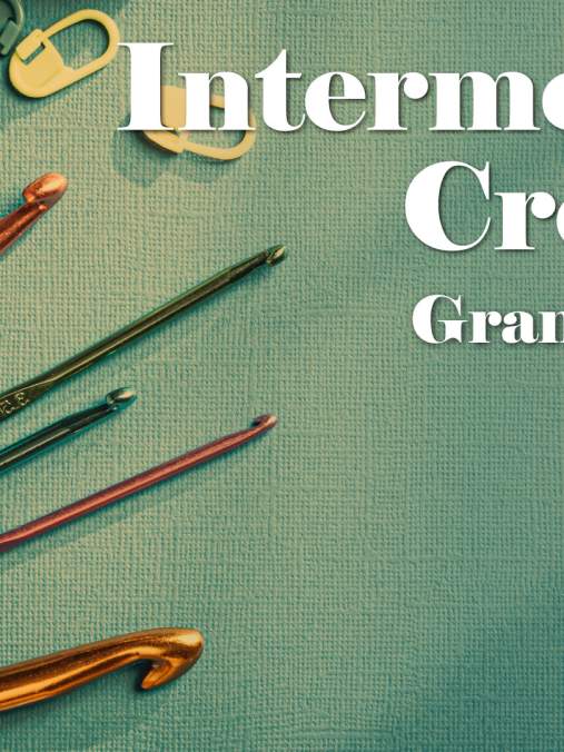 Intermediate Crochet: Granny Square Greatness