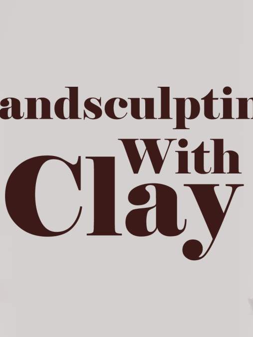 Handsculpting with Clay