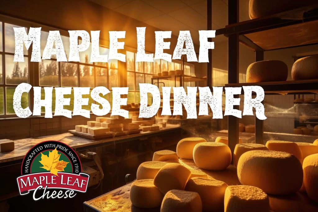Maple Leaf Cheese Dinner Encore Madison, WI