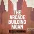 The Arcade Building Moan