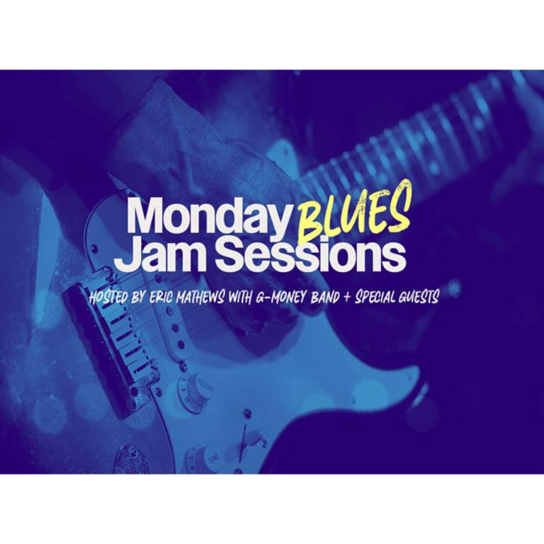 Monday Blues Jam Sessions With G-Money Band + Special Guests, Hosted by Eric Mathews