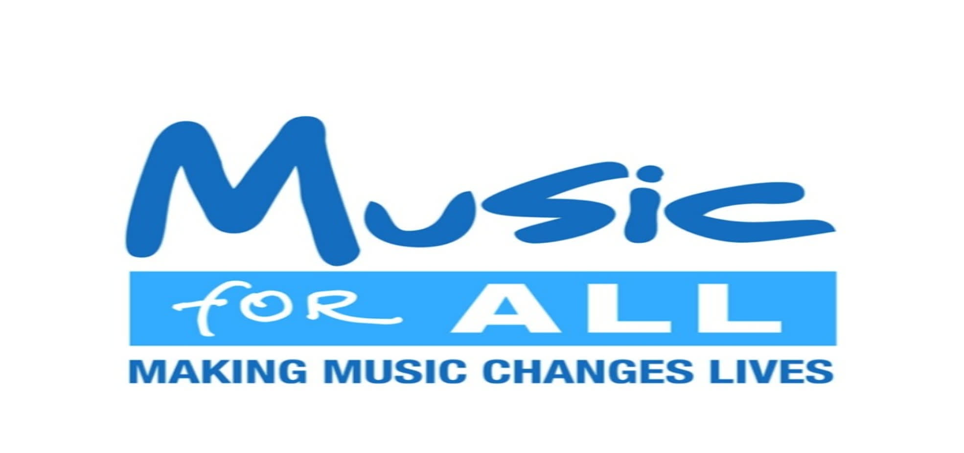 The logo for Music for all: making music changes lives. The word is in blue at the top in handwriting font. The words 'for all' are in a white lettering in a blue rectangle in the middle. Underneath 'making music changes lives' is in blue lettering.