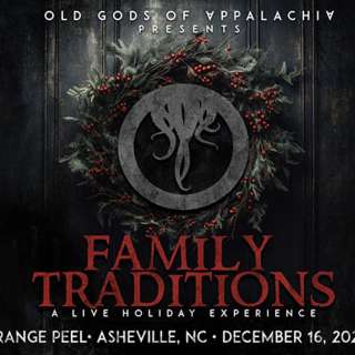 OLD GODS OF APPALACHIA PRESENTS FAMILY TRADITIONS: A LIVE HOLIDAY EXPERIENCE