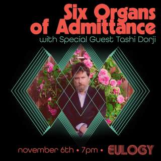 Six Organs of Admittance with Tashi Dorji