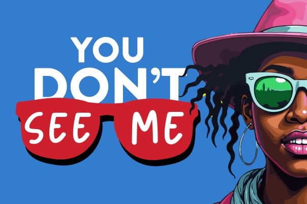 black woman in pink hat and teal sunglasses next to "you don't see me" logo with #alwaysherelc