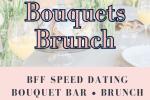 Besties & Bouquets Brunch — Make New Friends Over Flowers
