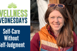 Wellness Wednesday: Self-Care Without Self-Judgment: Learning to Listen to Your Whole Self