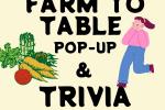 Farm To Table Pop-Up & Trivia