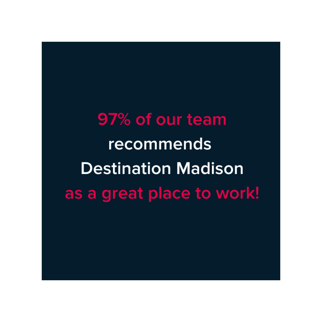 A graphic that reads "97% of our team recommends Destination Madison as a great place to work!"