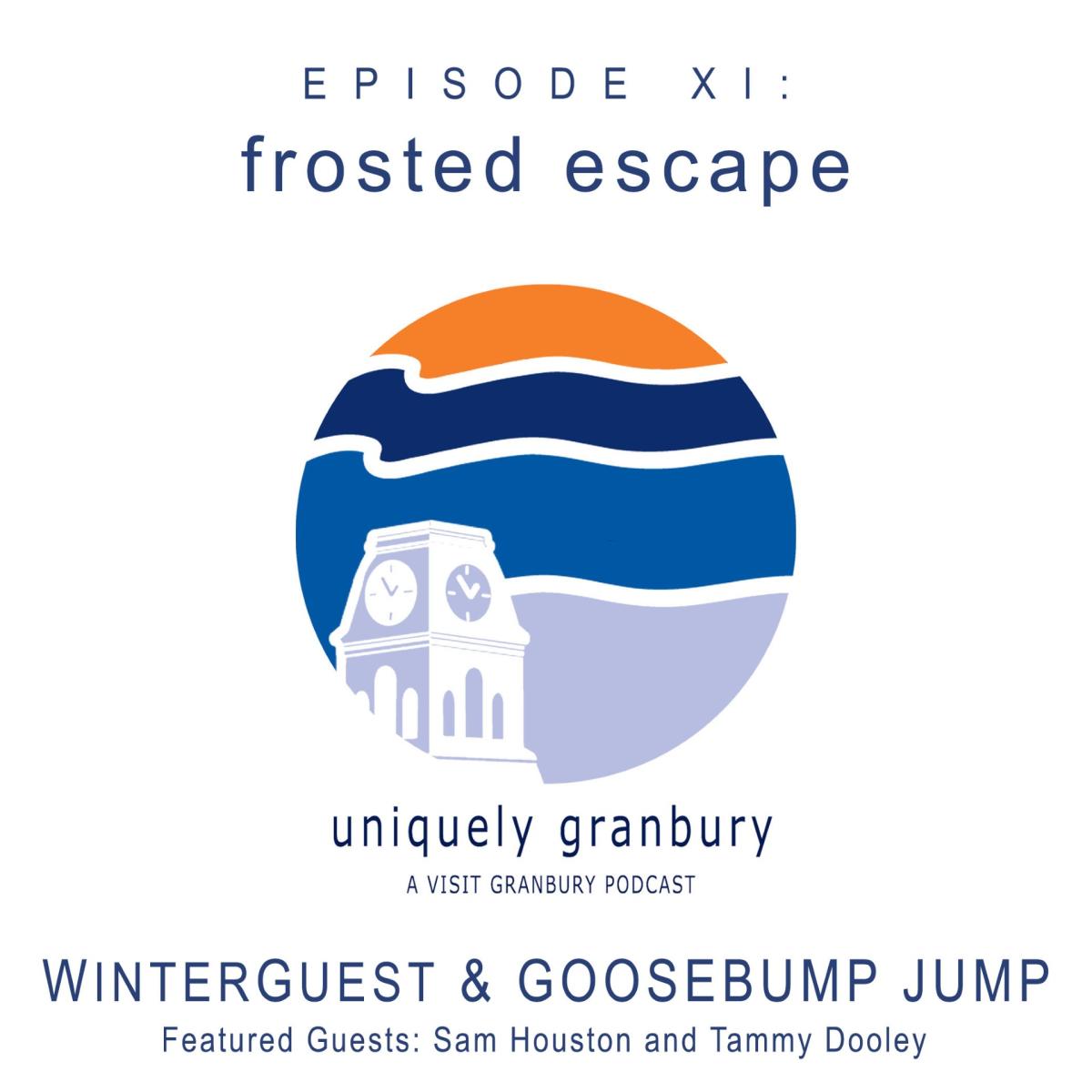 Logo with orange and blue waves with the Hood County Courthouse Clocktower and words Episode XI: Frosted Escape Uniquely Granbury A Visit Granbury Podcast WinterGuest and Goosebump Jump Featured Guests: Sam Houston and Tammy Dooley