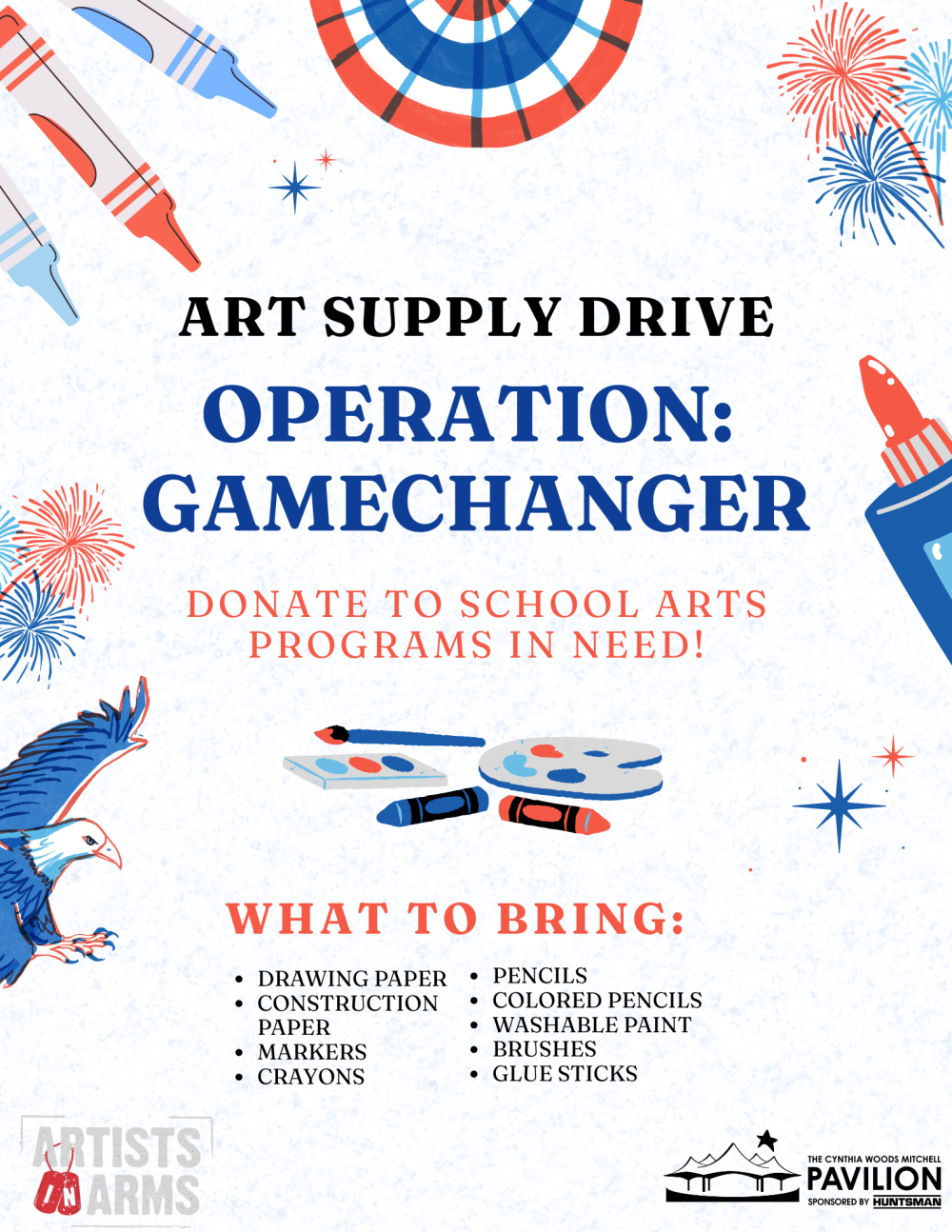 A flyer advertising the Artist in Arms art supply drive, which will be/was hosted during the CWMP's Star-Spangled Salute. The flyer is decorated with red-white-and-blue imagery related to art supplies and Independence Day. The text reads, "ART SUPPLY DRIVE | OPERATION: GAMECHANGER | DONATE TO SCHOOL ARTS PROGRAMS IN NEED!" And below that, "WHAT TO BRING: drawing paper, construction paper, markers, crayons, pencils, colored pencils, washable paint, brushes, glue sticks." In the lower left and right corners, respectively, are the logos for Artists in Arms and the CWMP.