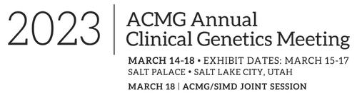 ACMG Annual Clinical Genetics Meeting: March 14-18 • Exhibit Dates: March 15-17 • Salt Palace, Salt Lake City, Utah • March 18: ACMG/SIMD Joint Session
