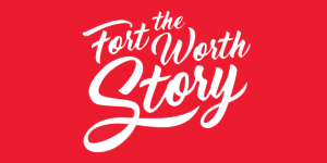 The Fort Worth Story