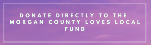 Make a donation directly to the Morgan County Loves Local Fund.