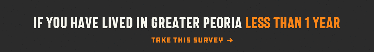 If you have lived in Greater Peoria less than 1 year - Take This Survey