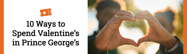 10 Ways to Spend Valentine’s in Prince George’s Header