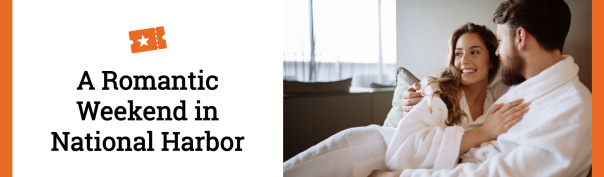 A Romantic Weekend in National Harbor Header