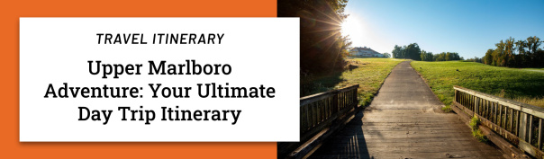 Upper Marlboro Adventure: Your Ultimate Day Trip Itinerary