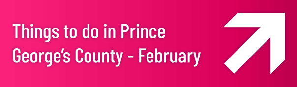 Things to do in Prince George's County - February