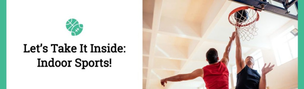 Let's Take It Inside: Indoor Sports!