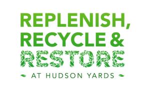 Hudson Yards - Replenish Recycle Restore