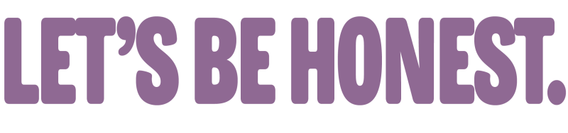 Headline that says let's be honest.