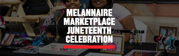 MELANnaire Marketplace Juneteenth Celebration at Fourth Street Live!