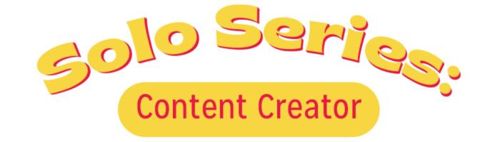 Slightly arched, yellow text reading "Solo Series". Underneath, a yellow bubble with red wording reading "Content Creator"