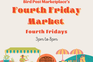 Bird Post Marketplace's Fourth Friday Market