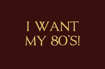 I WANT MY 80'S! A Totally Tubular Party!