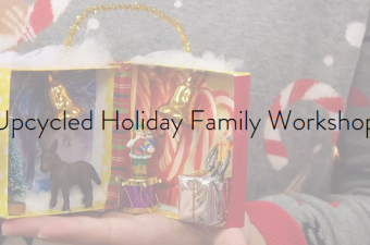 Upcycled Holiday Family Workshop