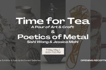 Opening Reception: Time for Tea and Poetics of Metal Exhibits