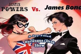 Bond VS Austin Powers Burlesque and Drag Show