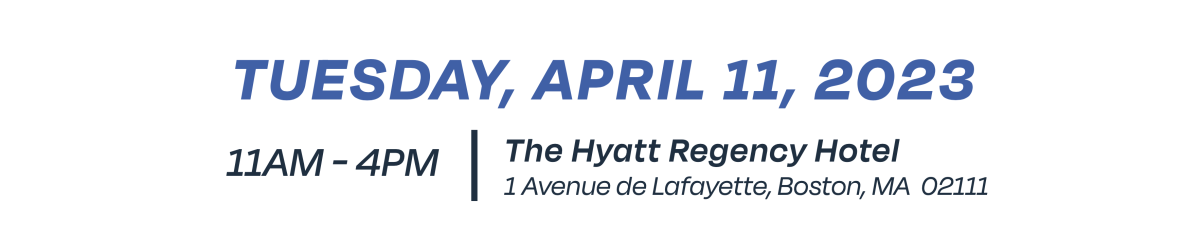 Tuesday April 11, 2023, 11-4pm at The Hyatt Regency Hotel in Boston