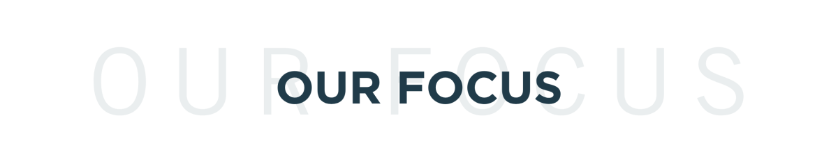 OUR FOCUS