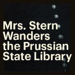 Mrs. Stern Wanders the Prussian Library